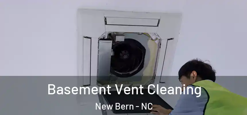 Basement Vent Cleaning New Bern - NC