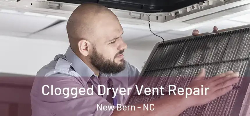  Clogged Dryer Vent Repair New Bern - NC