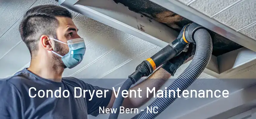 Condo Dryer Vent Maintenance New Bern - NC