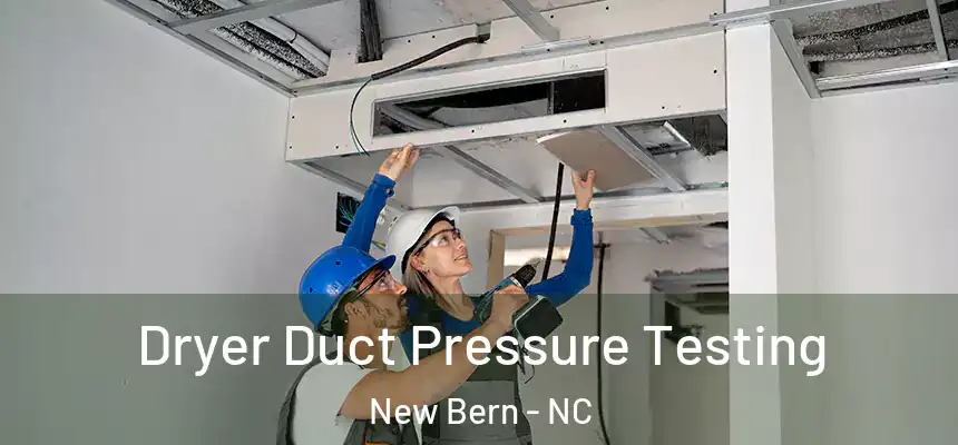 Dryer Duct Pressure Testing New Bern - NC