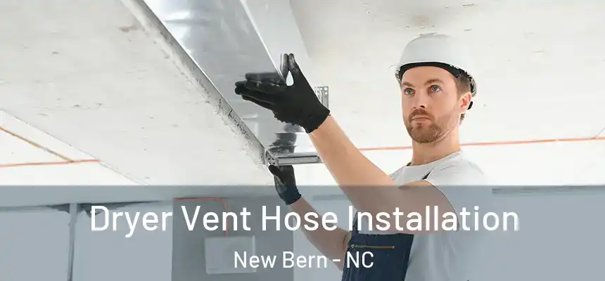  Dryer Vent Hose Installation New Bern - NC