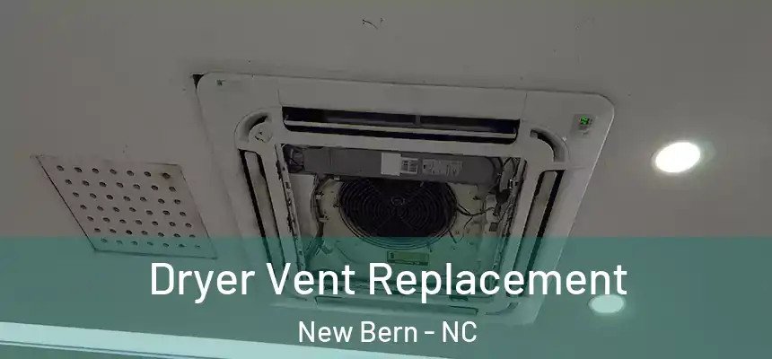 Dryer Vent Replacement New Bern - NC