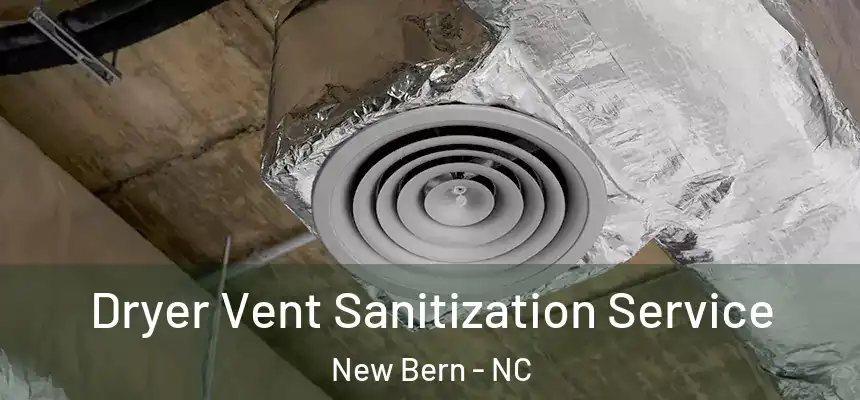  Dryer Vent Sanitization Service New Bern - NC