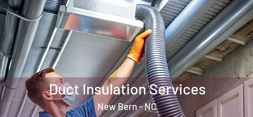 Duct Insulation Services New Bern - NC