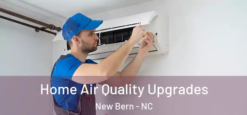 Home Air Quality Upgrades New Bern - NC