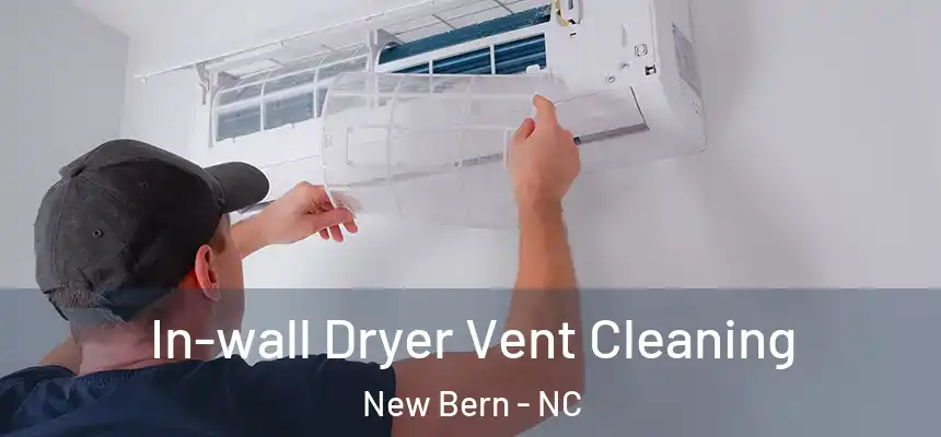 In-wall Dryer Vent Cleaning New Bern - NC