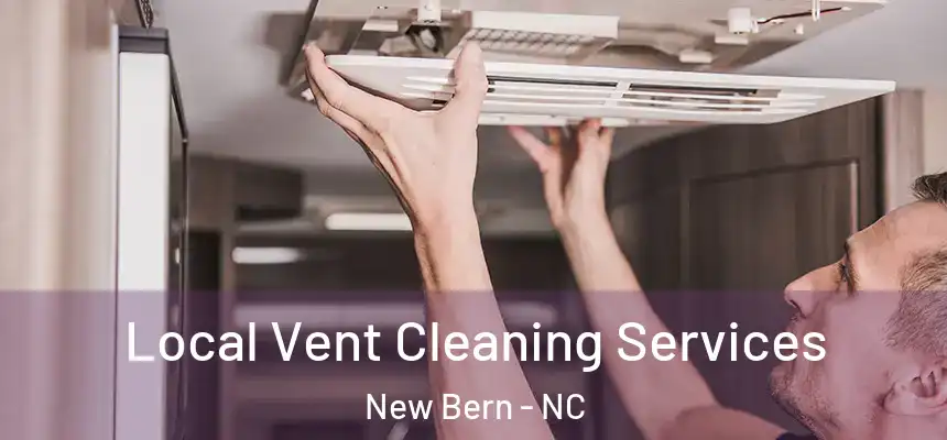 Local Vent Cleaning Services New Bern - NC