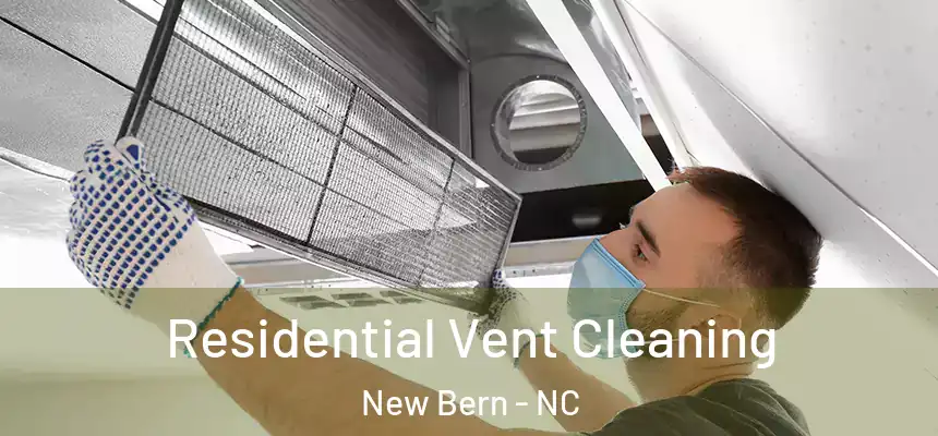  Residential Vent Cleaning New Bern - NC