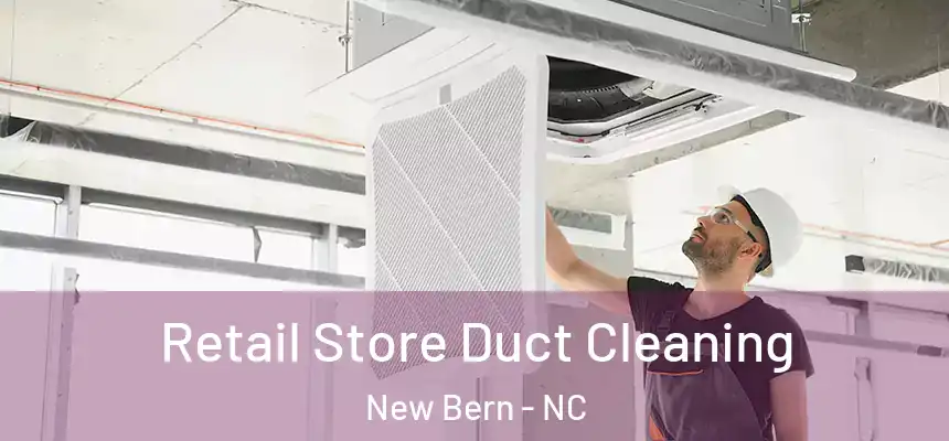  Retail Store Duct Cleaning New Bern - NC
