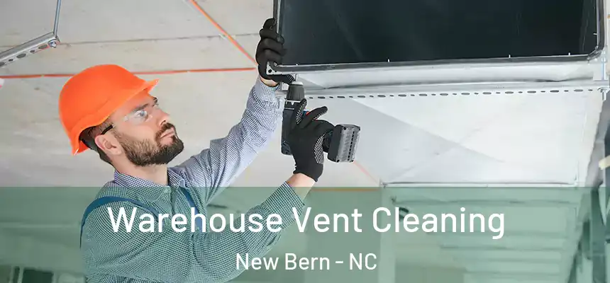 Warehouse Vent Cleaning New Bern - NC